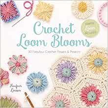 VIEW [EBOOK EPUB KINDLE PDF] Crochet Loom Blooms: 30 Fabulous Crochet Flowers & Projects by Haafner