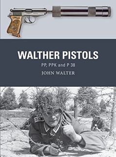[Get] KINDLE PDF EBOOK EPUB Walther Pistols: PP, PPK and P 38 (Weapon) by  John Walter,Adam Hook,Ala