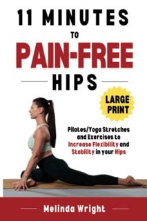 [Access] [EBOOK EPUB KINDLE PDF] 11 Minutes to Pain-Free Hips: Pilates/Yoga Stretches and Exercises