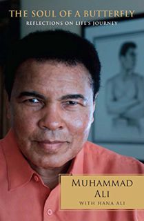 [Read] KINDLE PDF EBOOK EPUB The Soul of a Butterfly: Reflections on Life's Journey by  Muhammad Ali