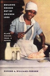 [VIEW] KINDLE PDF EBOOK EPUB Building Houses out of Chicken Legs: Black Women, Food, and Power by  P