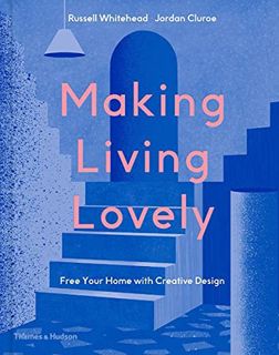 VIEW EBOOK EPUB KINDLE PDF Making Living Lovely: Free Your Home with Creative Design by  Jordan Clur