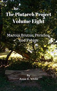 Read [KINDLE PDF EBOOK EPUB] The Plutarch Project Volume Eight: Marcus Brutus, Pericles, and Fabius