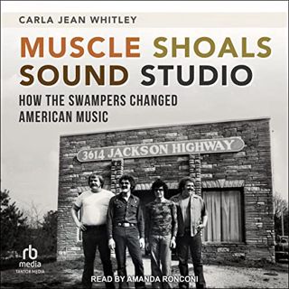 [Access] EBOOK EPUB KINDLE PDF Muscle Shoals Sound Studio: How the Swampers Changed American Music b
