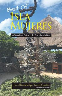 GET [EPUB KINDLE PDF EBOOK] Best of Isla Mujeres: A Traveler's Guide to the Island's Best by  Jackso