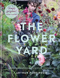 ACCESS PDF EBOOK EPUB KINDLE The Flower Yard: Growing Flamboyant Flowers in Containers by  Arthur Pa