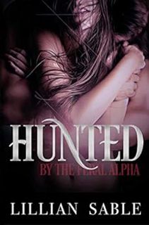 READ [EBOOK EPUB KINDLE PDF] Hunted by the Feral Alpha (Feral Alphas Book 1) by Lillian Sable √