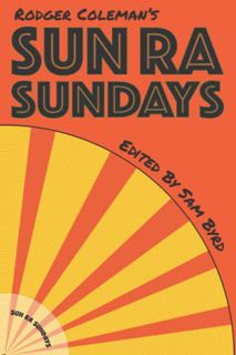 ACCESS [KINDLE PDF EBOOK EPUB] Sun Ra Sundays by  Rodger Coleman &  Sam Byrd 💛