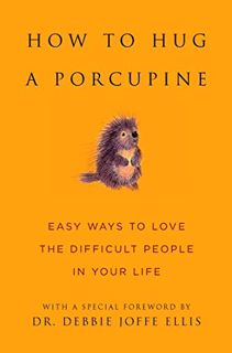 Read KINDLE PDF EBOOK EPUB How to Hug a Porcupine: Easy Ways to Love the Difficult People in Your Li