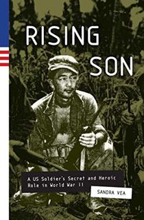 Read [PDF EBOOK EPUB KINDLE] Rising Son: A US Soldier's Secret and Heroic Role in World War II by  S