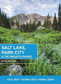 ACCESS [EBOOK EPUB KINDLE PDF] Moon Salt Lake, Park City & the Wasatch Range: Local Spots, Getaway I