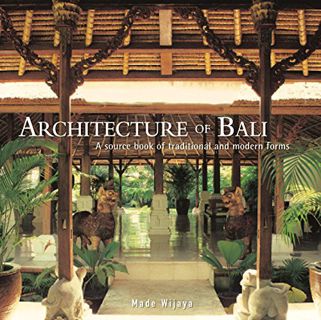 [View] [KINDLE PDF EBOOK EPUB] Architecture of Bali: A Sourcebook of Traditional and Modern Forms by