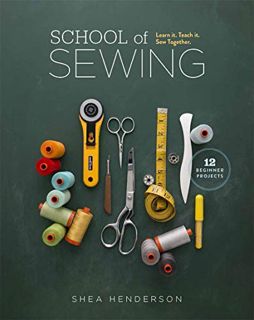 [READ] KINDLE PDF EBOOK EPUB School of Sewing: Learn it. Teach it. Sew Together. by  Shea Henderson