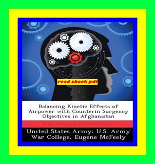 ~!PDF ~^EPub  Balancing Kinetic Effects of Airpower with Counterin Surgency Objectives in Afghanist