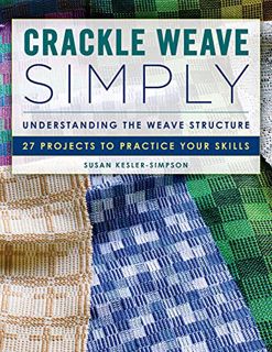 Read PDF EBOOK EPUB KINDLE Crackle Weave Simply: Understanding the Weave Structure 27 Projects to Pr
