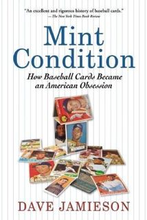 Access [EPUB KINDLE PDF EBOOK] Mint Condition: How Baseball Cards Became an American Obsession by  D
