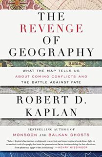 READ EPUB KINDLE PDF EBOOK The Revenge of Geography: What the Map Tells Us About Coming Conflicts an