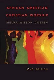 [Access] [EBOOK EPUB KINDLE PDF] African American Christian Worship: 2nd Edition by  Melva W. Costen