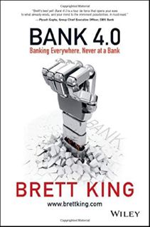 Get [PDF EBOOK EPUB KINDLE] Bank 4.0: Banking Everywhere, Never at a Bank by  Brett King ✉️