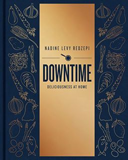 GET [EBOOK EPUB KINDLE PDF] Downtime: Deliciousness at Home: A Cookbook by  Nadine Levy Redzepi &  R