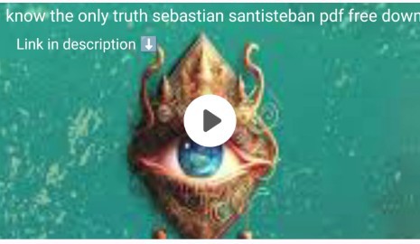 know the only truth sebastian santisteban pdf free download