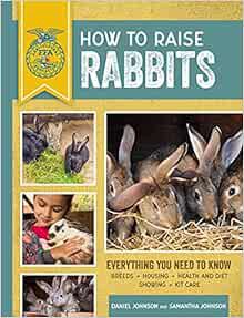 [ACCESS] [PDF EBOOK EPUB KINDLE] How to Raise Rabbits: Everything You Need to Know, Updated & Revise