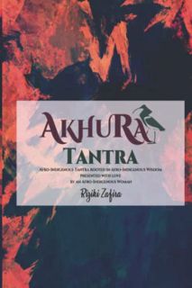 [VIEW] [PDF EBOOK EPUB KINDLE] AkhuRa Tantra: An Afro-Indigenous Tantra rooted in Afro-Indigenous Wi
