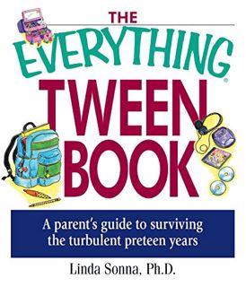[Access] EPUB KINDLE PDF EBOOK The Everything Tween Book: A Parent's Guide to Surviving the Turbulen
