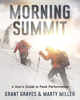 [Get] EPUB KINDLE PDF EBOOK Morning Summit: A Man's Guide to Peak Performance by  Grant Graves &  Ma