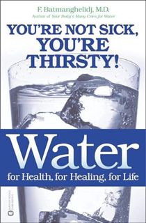 GET [KINDLE PDF EBOOK EPUB] Water: For Health, for Healing, for Life: You're Not Sick, You're Thirst