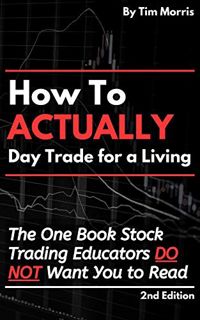 READ PDF EBOOK EPUB KINDLE How to Actually Day Trade for a Living: The One Book Stock Trading Educat