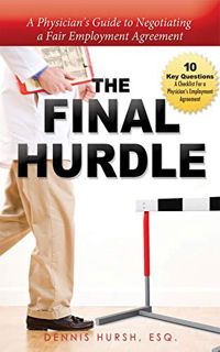 VIEW [EPUB KINDLE PDF EBOOK] The Final Hurdle: A Physician's Guide to Negotiating a Fair Employment
