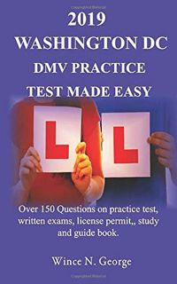 Access [EBOOK EPUB KINDLE PDF] 2019 Washington DC DMV Practice Test made Easy: Over 150 Questions on