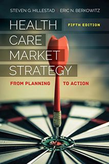 Access EPUB KINDLE PDF EBOOK Health Care Market Strategy: From Planning to Action by  Steven G. Hill