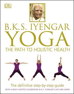 Access EBOOK EPUB KINDLE PDF B.K.S. Iyengar Yoga: The Path to Holistic Health by  B.K.S. Iyengar 📑