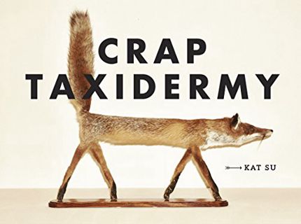 [View] KINDLE PDF EBOOK EPUB Crap Taxidermy by  Kat Su 🗸