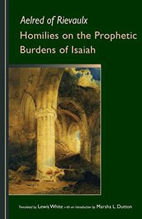 VIEW KINDLE PDF EBOOK EPUB Homilies on the Prophetic Burdens of Isaiah (Volume 83) (Cistercian Fathe
