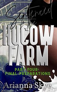 [View] [EPUB KINDLE PDF EBOOK] Sentenced to the Hucow Farm : Part Four: Final Preparations by  Arian