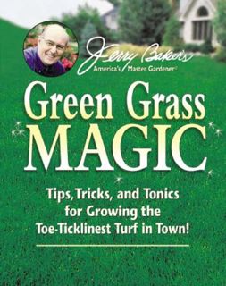 Read KINDLE PDF EBOOK EPUB Jerry Baker's Green Grass Magic: Tips, Tricks, and Tonics for Growing the