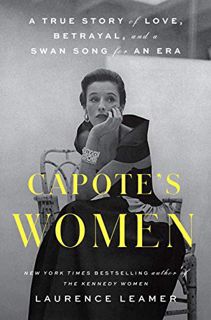 Get [KINDLE PDF EBOOK EPUB] Capote's Women: A True Story of Love, Betrayal, and a Swan Song for an E