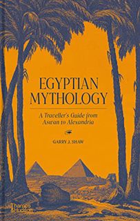 [GET] EBOOK EPUB KINDLE PDF Egyptian Mythology: A Traveler's Guide from Aswan to Alexandria by  Garr