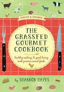 [Read] [KINDLE PDF EBOOK EPUB] The Grassfed Gourmet Cookbook: Healthy Cooking and Good Living with P