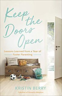 [View] [EBOOK EPUB KINDLE PDF] Keep the Doors Open: Lessons Learned from a Year of Foster Parenting