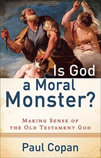 [Access] EPUB KINDLE PDF EBOOK Is God a Moral Monster?: Making Sense of the Old Testament God by  Pa