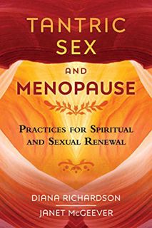 [Get] [PDF EBOOK EPUB KINDLE] Tantric Sex and Menopause: Practices for Spiritual and Sexual Renewal