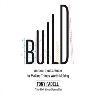 [GET] KINDLE PDF EBOOK EPUB Build: An Unorthodox Guide to Making Things Worth Making by  Tony Fadell