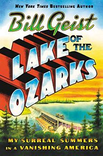 Get KINDLE PDF EBOOK EPUB Lake of the Ozarks: My Surreal Summers in a Vanishing America by  Bill Gei