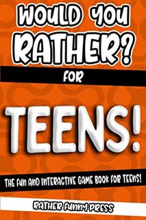Access EPUB KINDLE PDF EBOOK Would You Rather? For Teens!: The Fun And Interactive Game Book For Tee