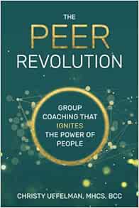[GET] KINDLE PDF EBOOK EPUB The PEER Revolution: Group Coaching that Ignites the Power of People by