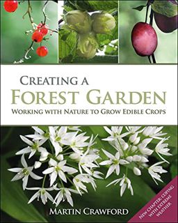 [Get] [KINDLE PDF EBOOK EPUB] Creating a Forest Garden: Working with Nature to Grow Edible Crops by
